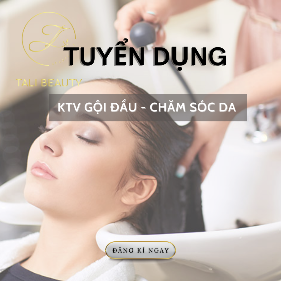 TUYỂN DỤNG KTV CHĂM SÓC DA - GỘI ĐẦU- MI